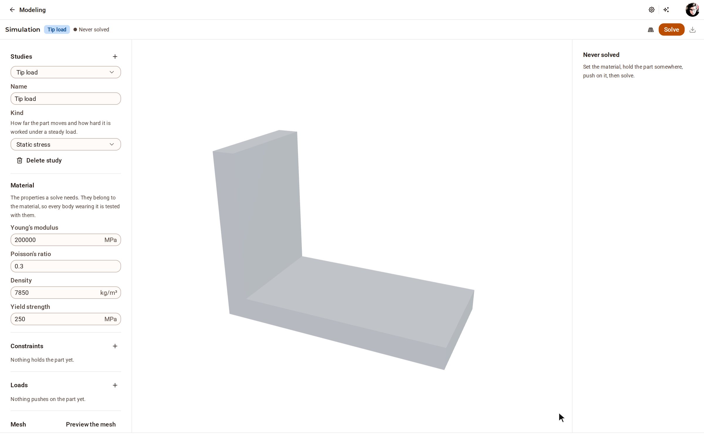 With the model open, pick Simulation on the top bar. The study has the part's material and its properties; it still needs to know where the part is held and what pushes on it.